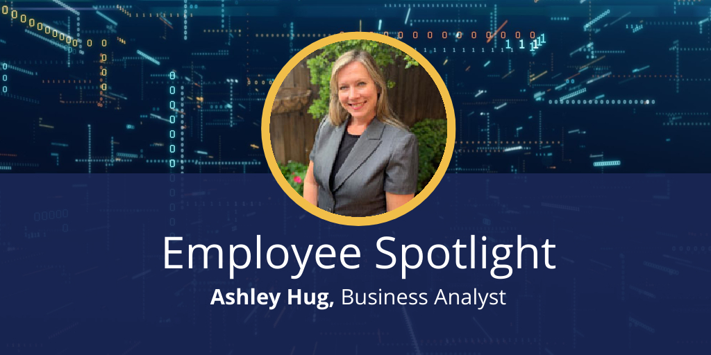 Employee Spotlight – Ashley Hug, Business Analyst