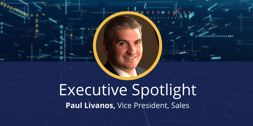 Executive Spotlight: Paul Livanos, Vice President, Sales