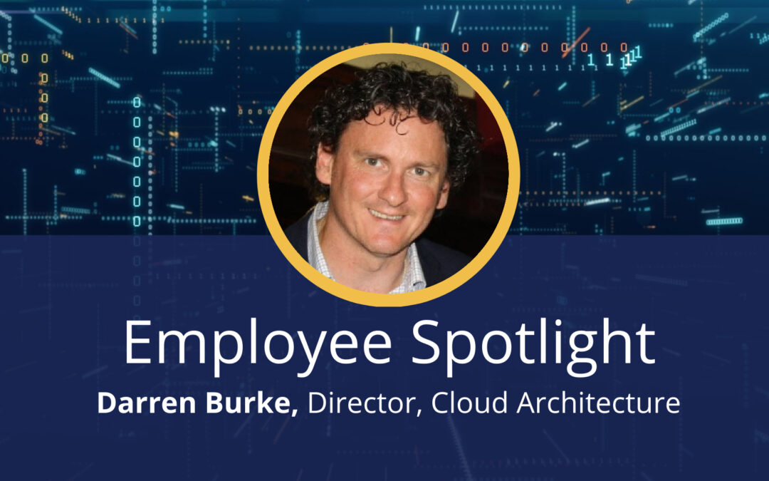 Employee Spotlight: Darren Burke, Director of Cloud Architecture