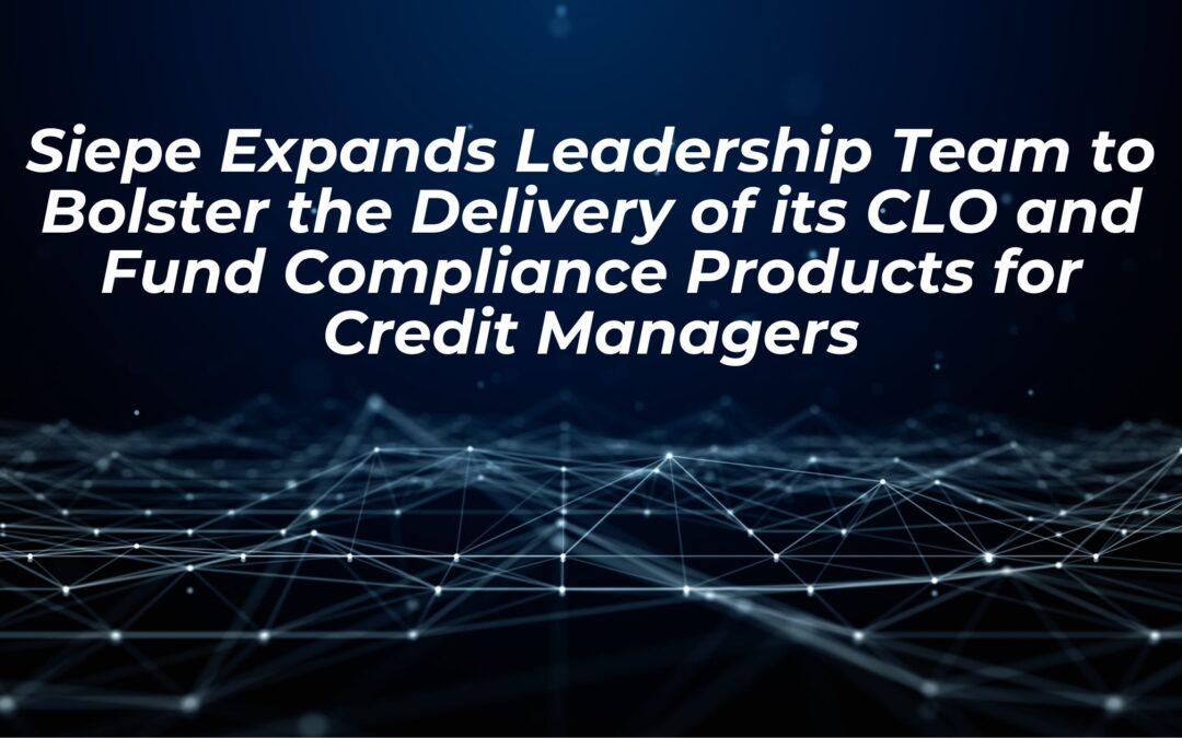 Siepe Expands Leadership Team to Bolster the Delivery of its CLO and Fund Compliance Products for Credit Managers