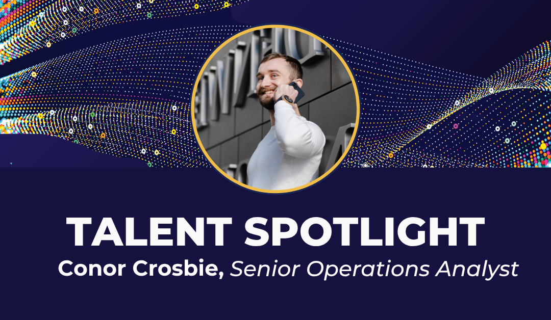 Talent Spotlight: Conor Crosbie, Senior Operations Analyst
