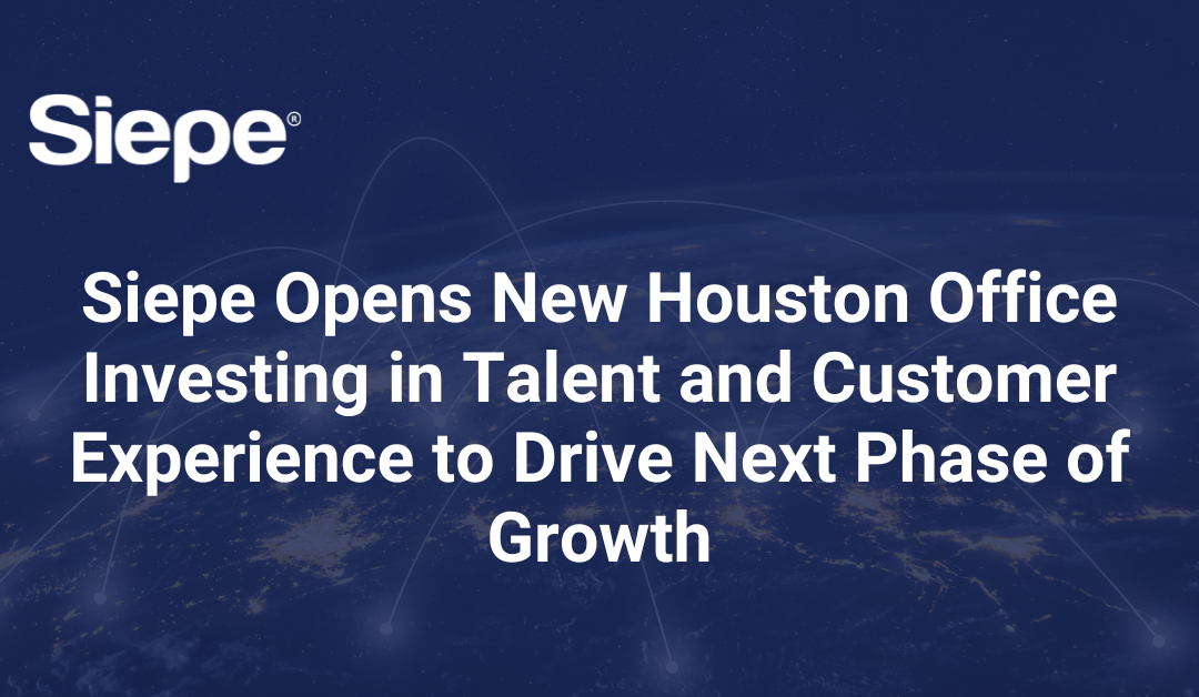 Siepe Opens New Houston Office Investing in Talent and Customer Experience to Drive Next Phase of Growth