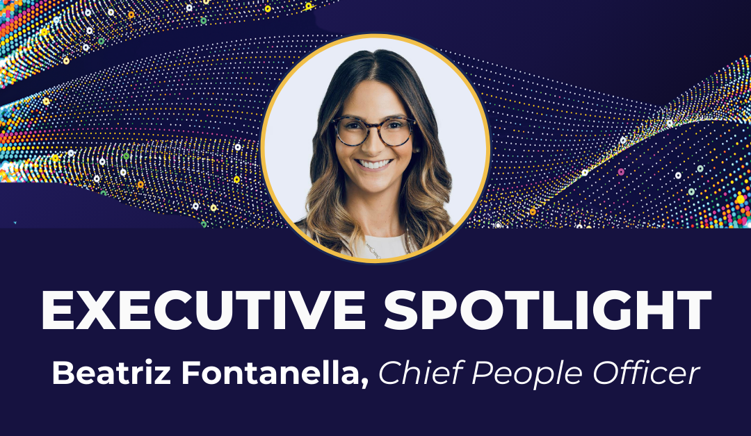 Executive Spotlight: Beatriz Fontanella, Chief People Officer