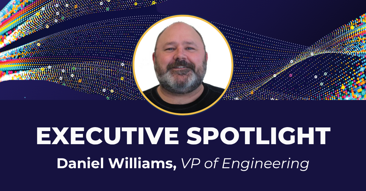 EXEC SPOTLIGHT – Daniel Williams