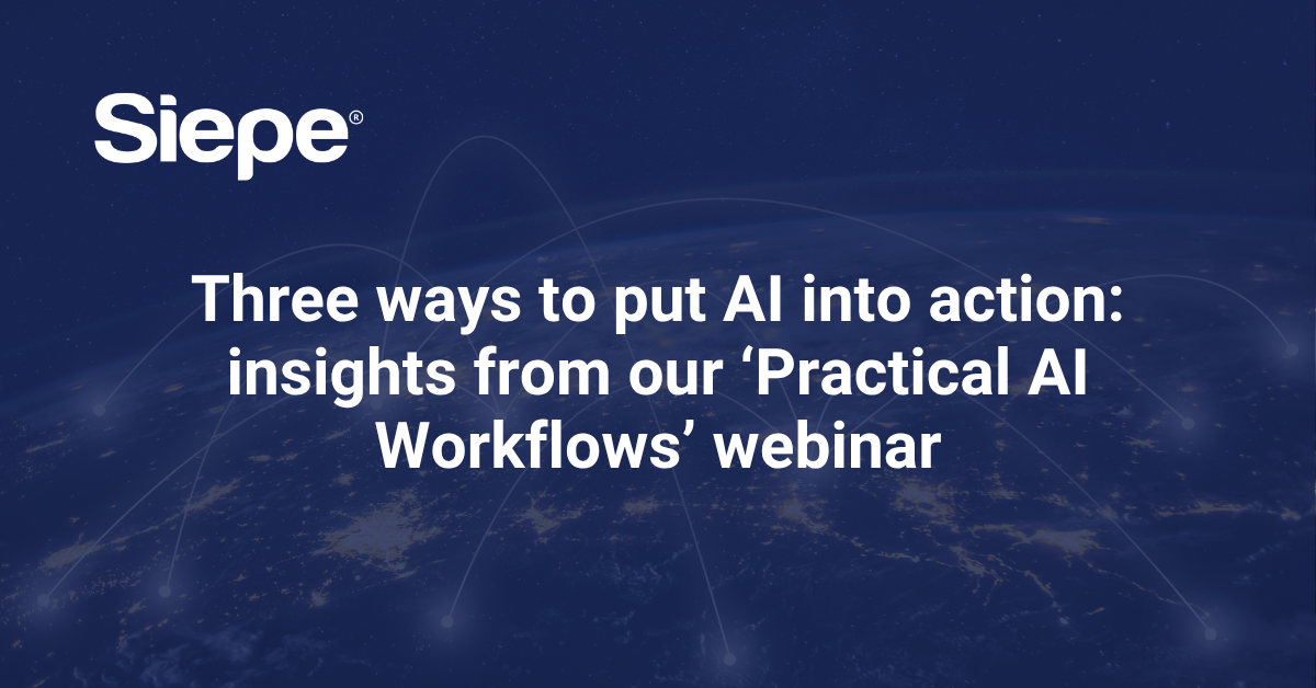 Three ways to put AI into action insights from our ‘Practical AI Workflows’ webinar