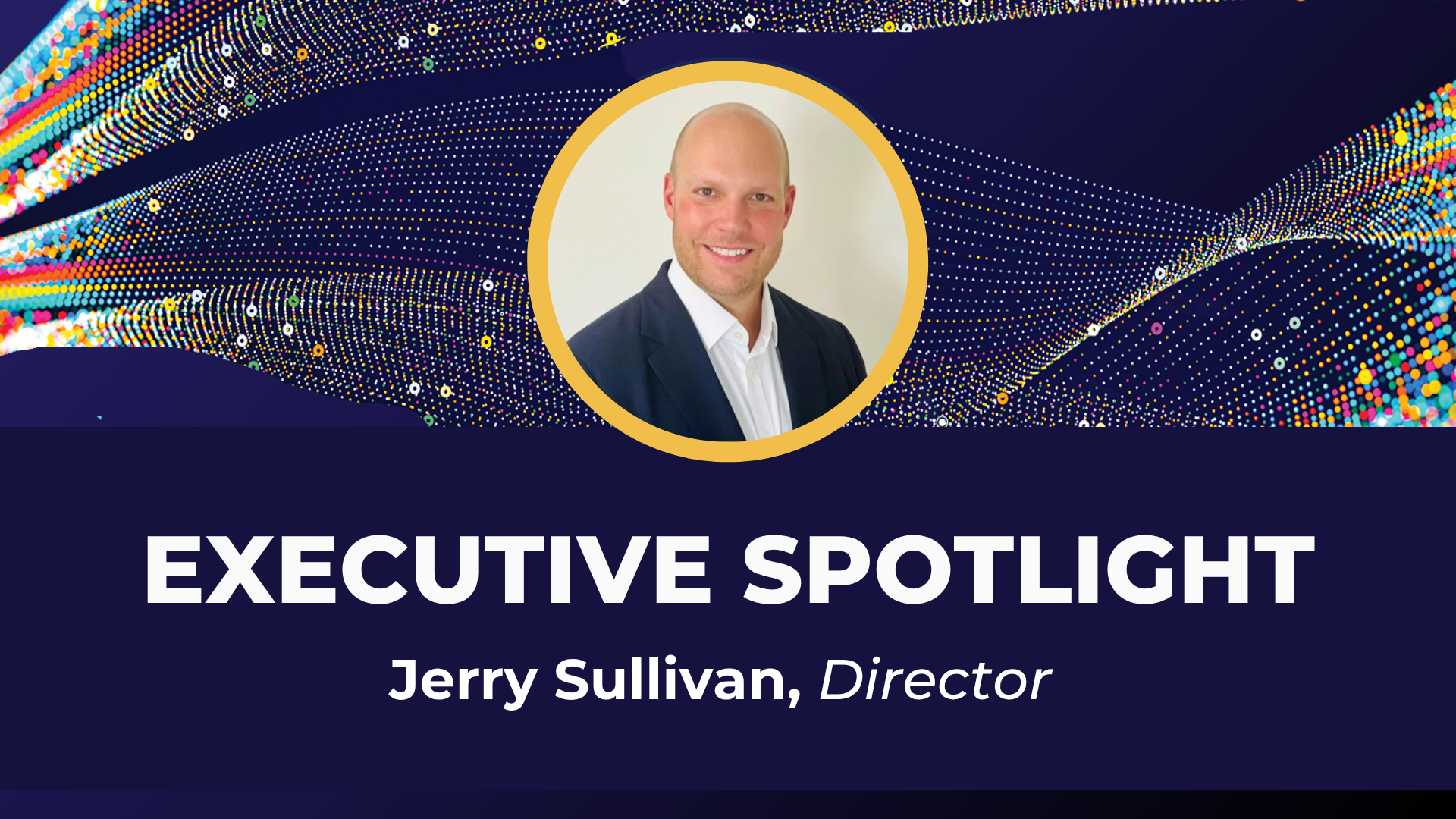 EXEC SPOTLIGHT – Jerry Sullivan