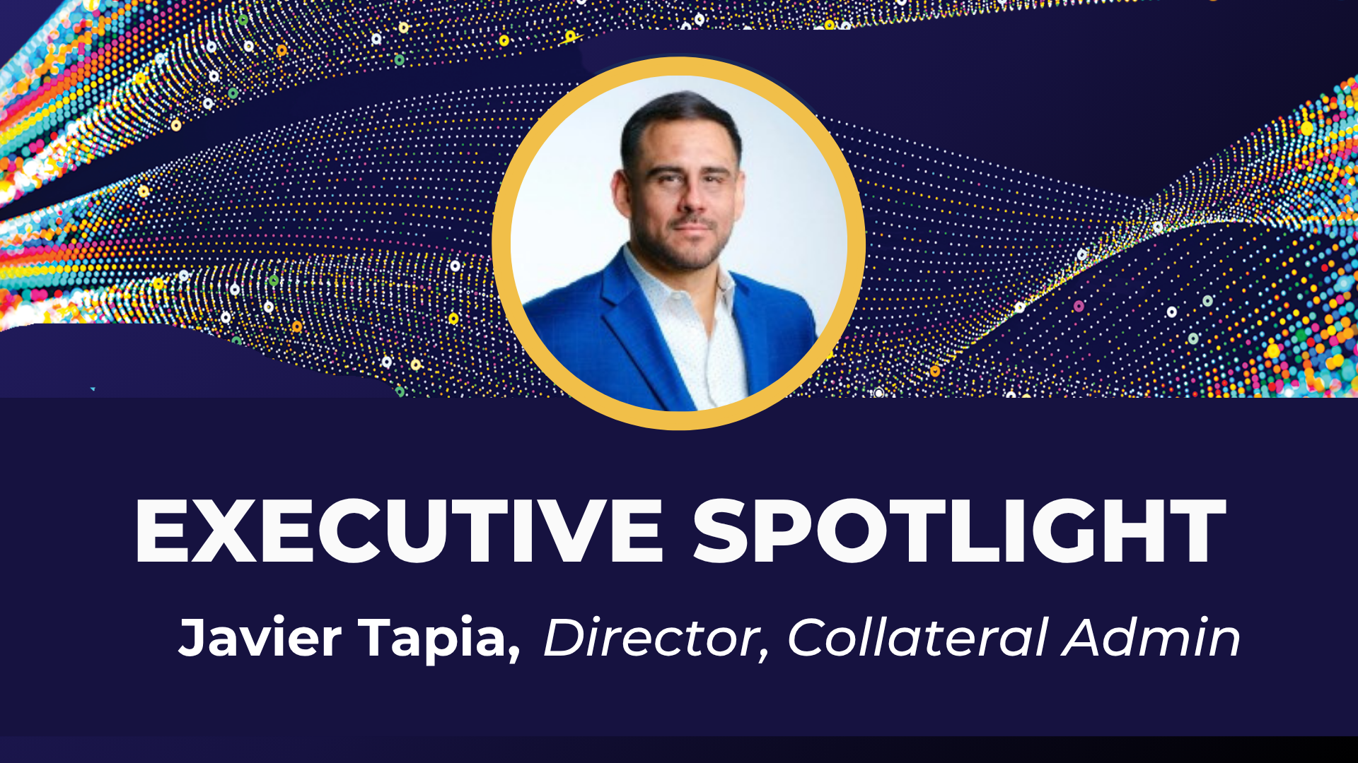 EXEC SPOTLIGHT – Javier Tapia