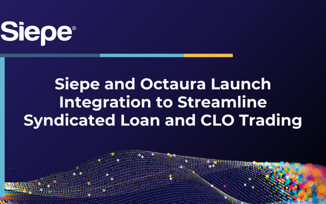 Siepe and Octaura Launch Integration to Streamline Syndicated Loan and CLO Trading